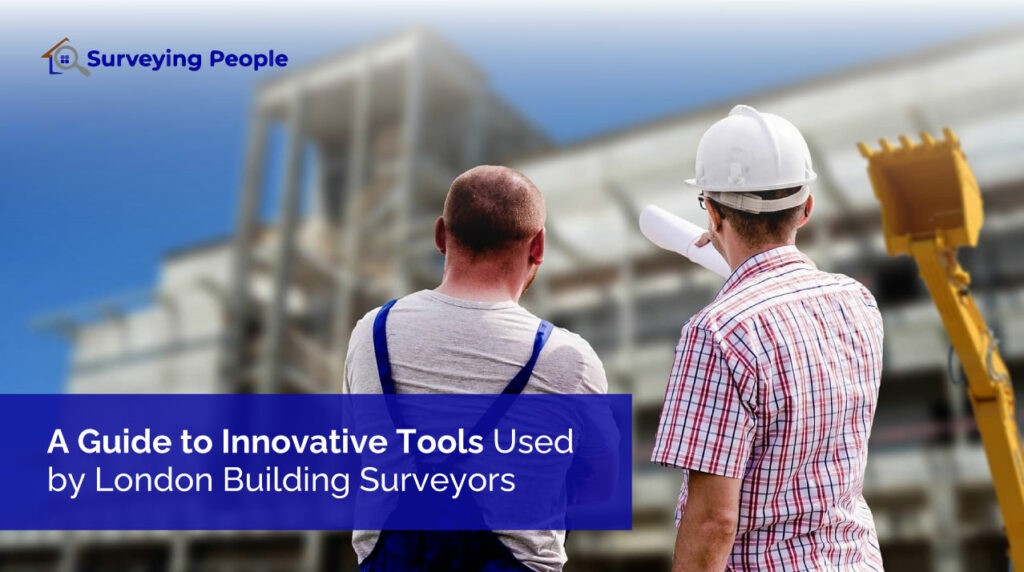 A Guide to Innovative Tools Used by London Building Surveyors