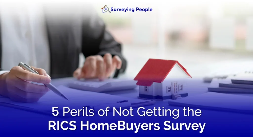 5 Perils of Not Getting the RICS HomeBuyers Survey