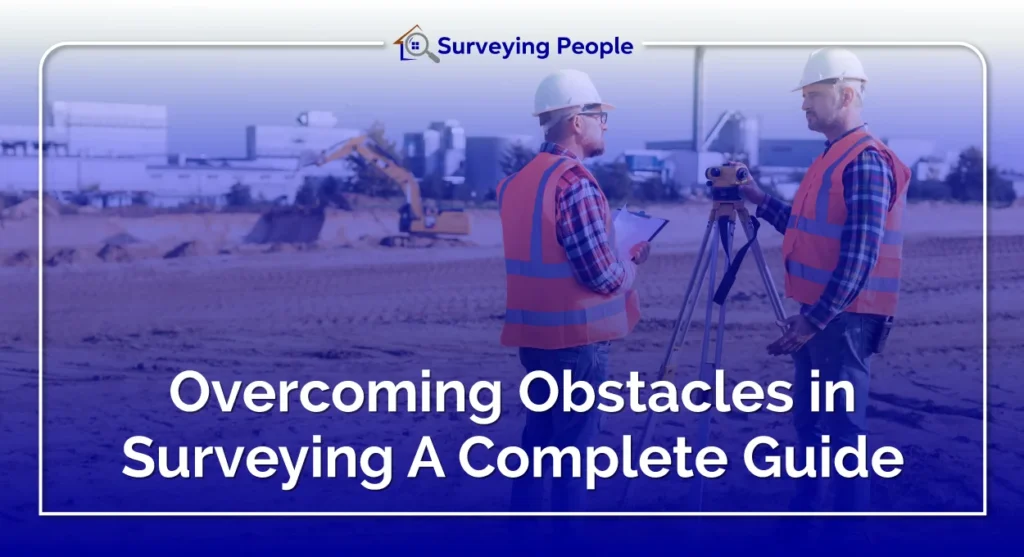 Overcoming Obstacles in Surveying: A Complete Guide